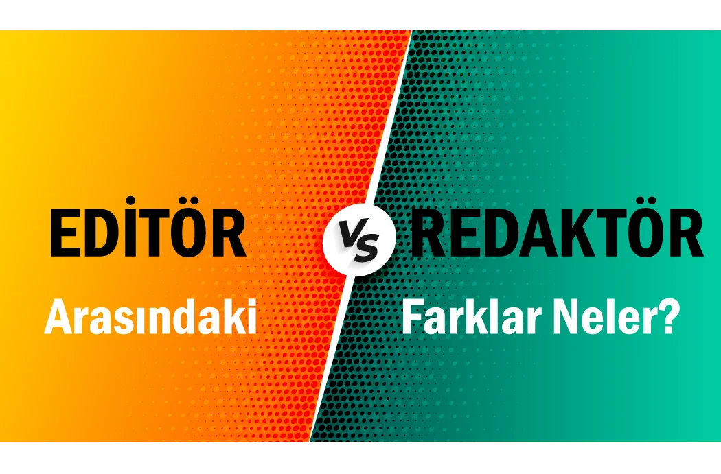 Editör ve Redaktör Arasındaki Fark